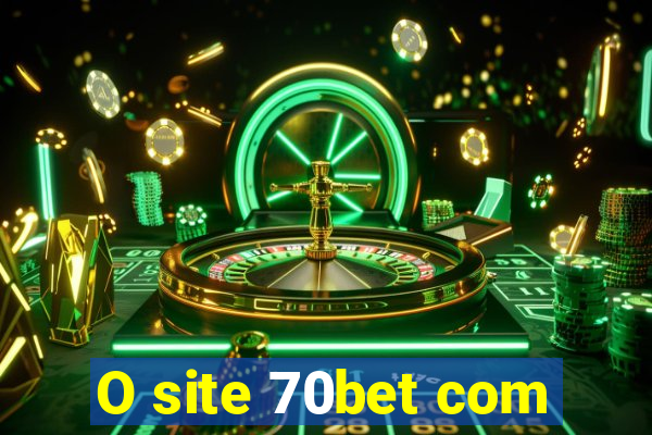 O site 70bet com